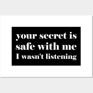 Your secret is safe with me I wasn't listening - funny slogan Posters and Art